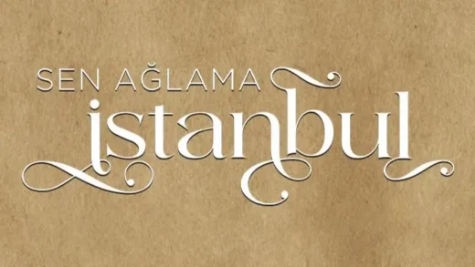 Turkish series Sen Ağlama İstanbul english subtitles